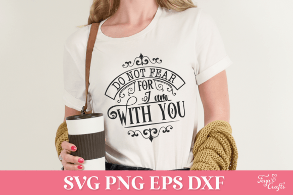 Do Not Fear for I Am with You SVG Graphics in Crafts