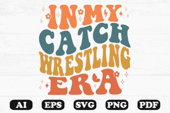 In My Catch Wrestling Era Retro Wavy Svg for Crafts and Graphics