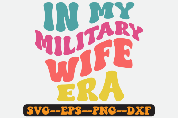 In My Military Wife Era Groovy Retro Svg for Graphics and Crafts