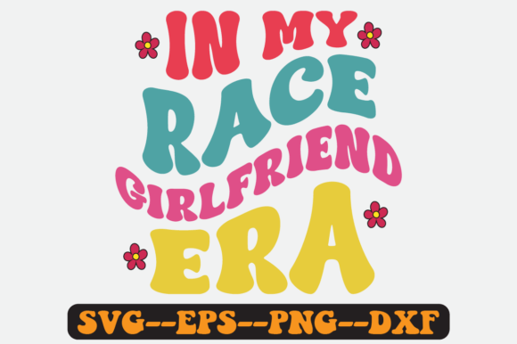 In My Race Girlfriend Era Retro SVG Graphics for Crafts
