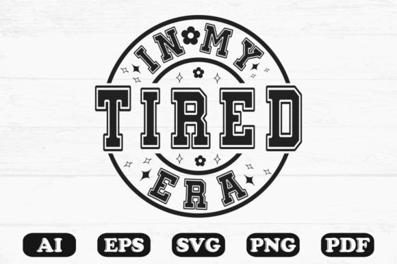 In My Tired Era Svg T-shirt Design for Graphics and Crafts
