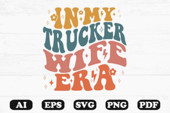 In My Trucker Wife Era Retro Wavy Sv Graphics for Crafts