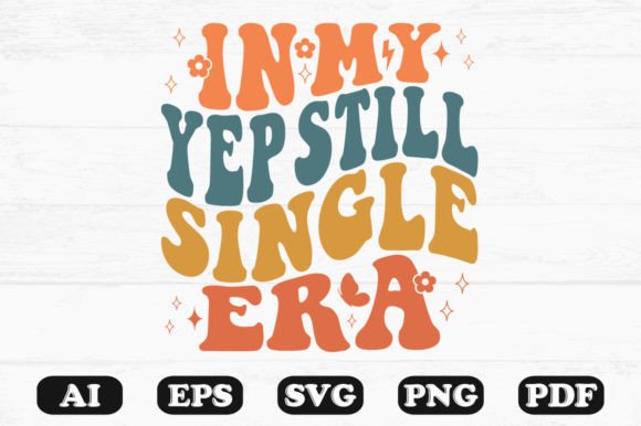 In My Yep Still Single Era Retro Wavy Graphics for Crafts