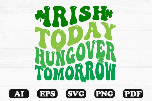Irish Today Hungover Tomorrow Retro SVG Graphics for Crafts