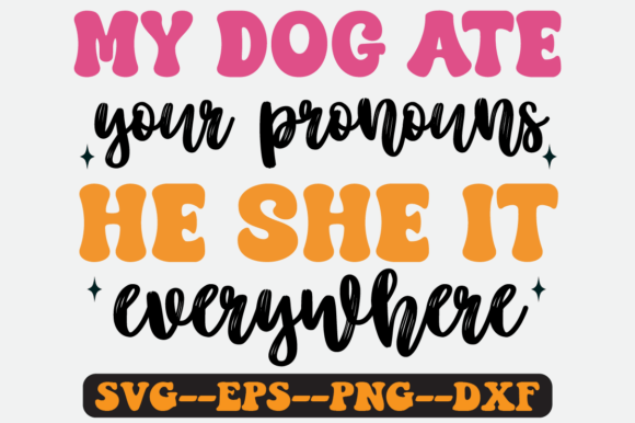 My Dog Ate Your Pronouns He She Svg Review