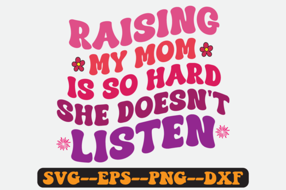 Raising My Mom is so Hard She Retro Svg Graphics & Crafts