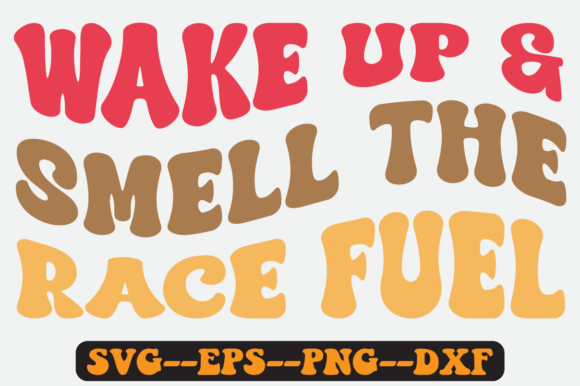 Wake Up and Smell the Race Fuel Svg: A Graphics and Crafts Review