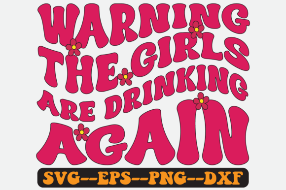 Warning the Girls Are Drinking Again Svg: A Designer's Real-World Review